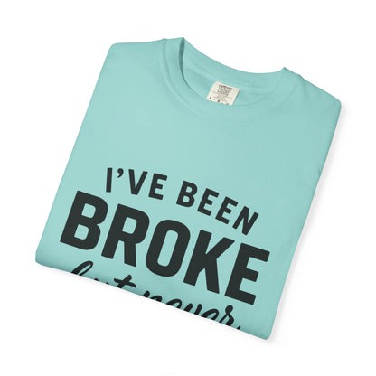 “I've Been Broke But Never Broken" Graphic T-shirt