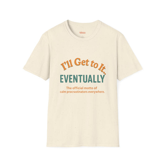 I'll get to it Unisex T-shirt