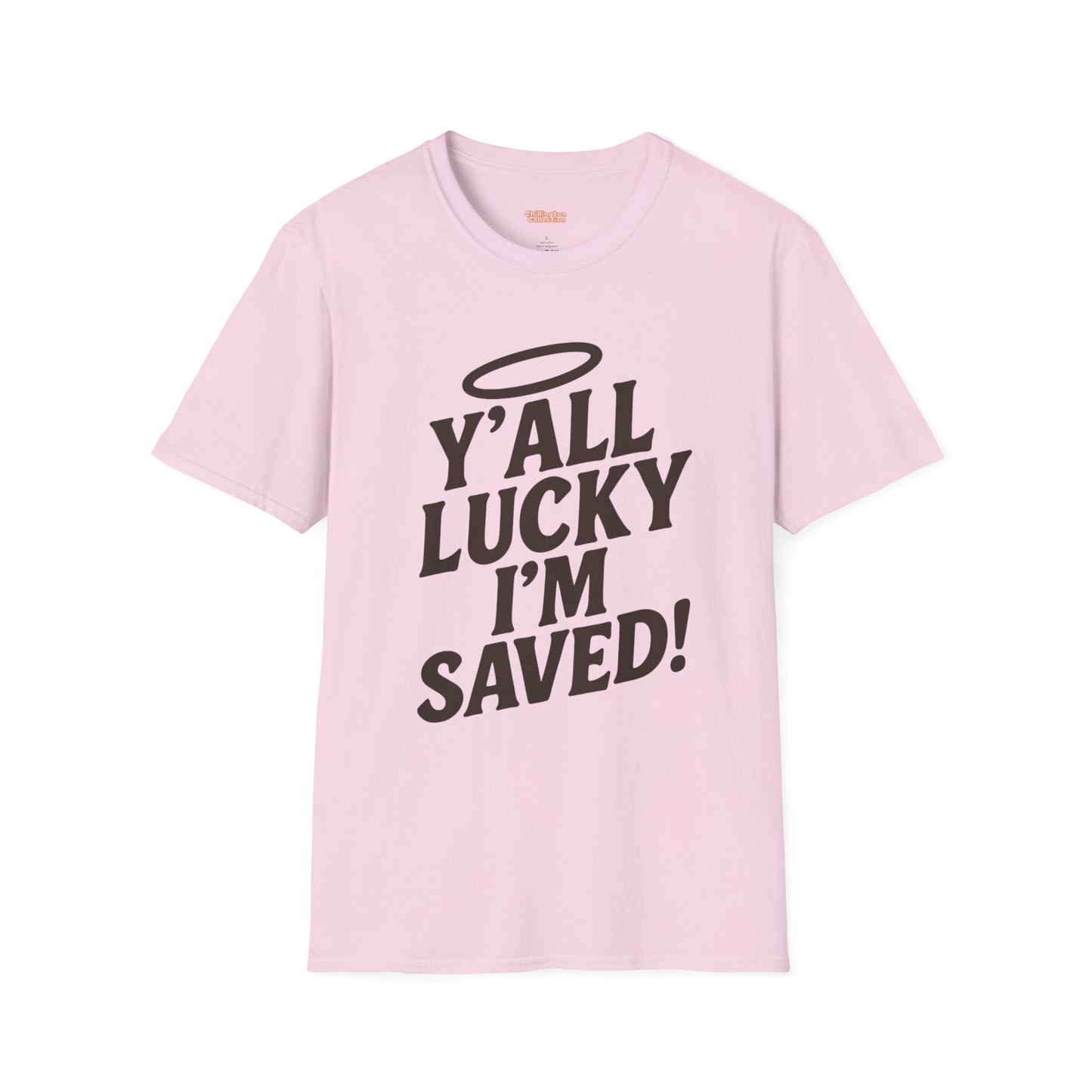 Y'all Lucky I'm I'm Saved Unisex T-Shirt