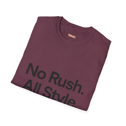 No Rush. All Style. Unisex T-Shirt