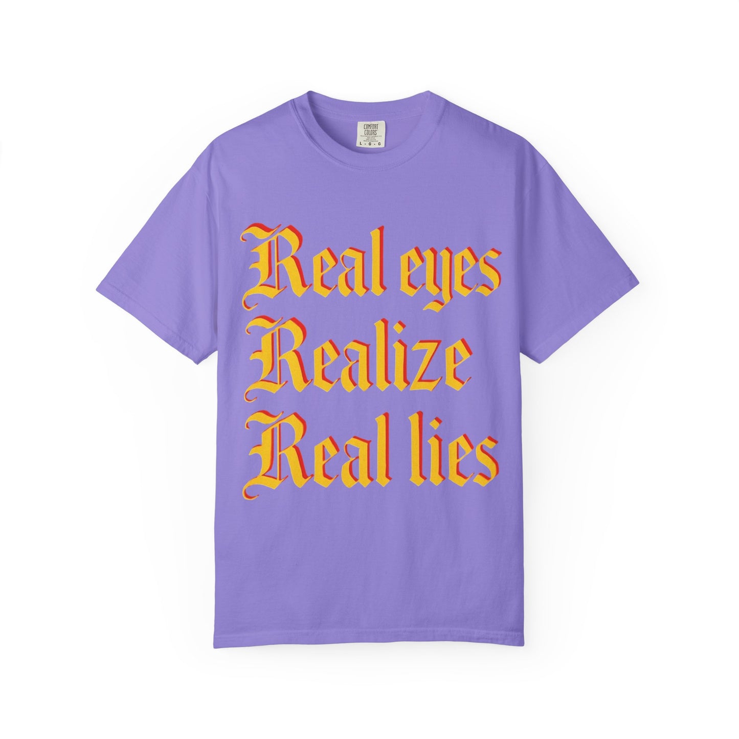 "Real Eyes Realize Real Lies" Graphic T-Shirt — Bold Statement Tee
