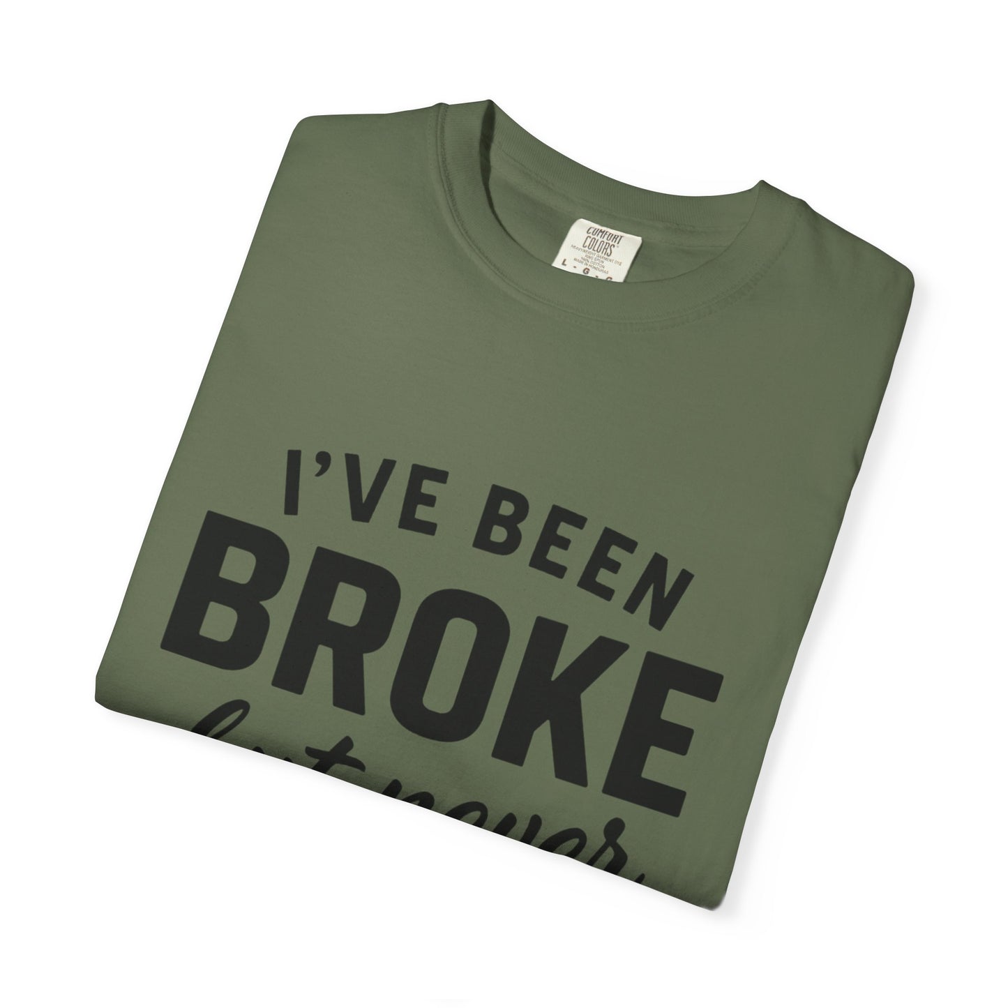 “I've Been Broke But Never Broken" Graphic T-shirt