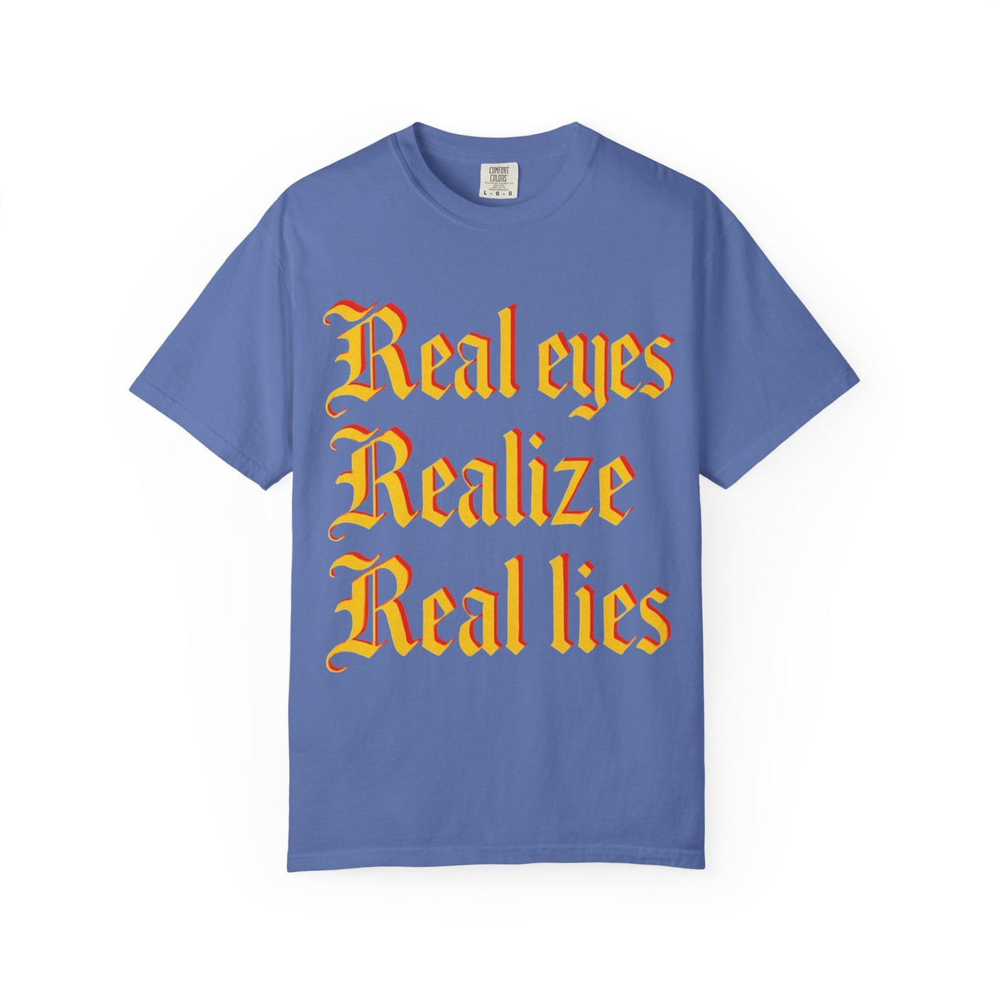"Real Eyes Realize Real Lies" Graphic T-Shirt — Bold Statement Tee