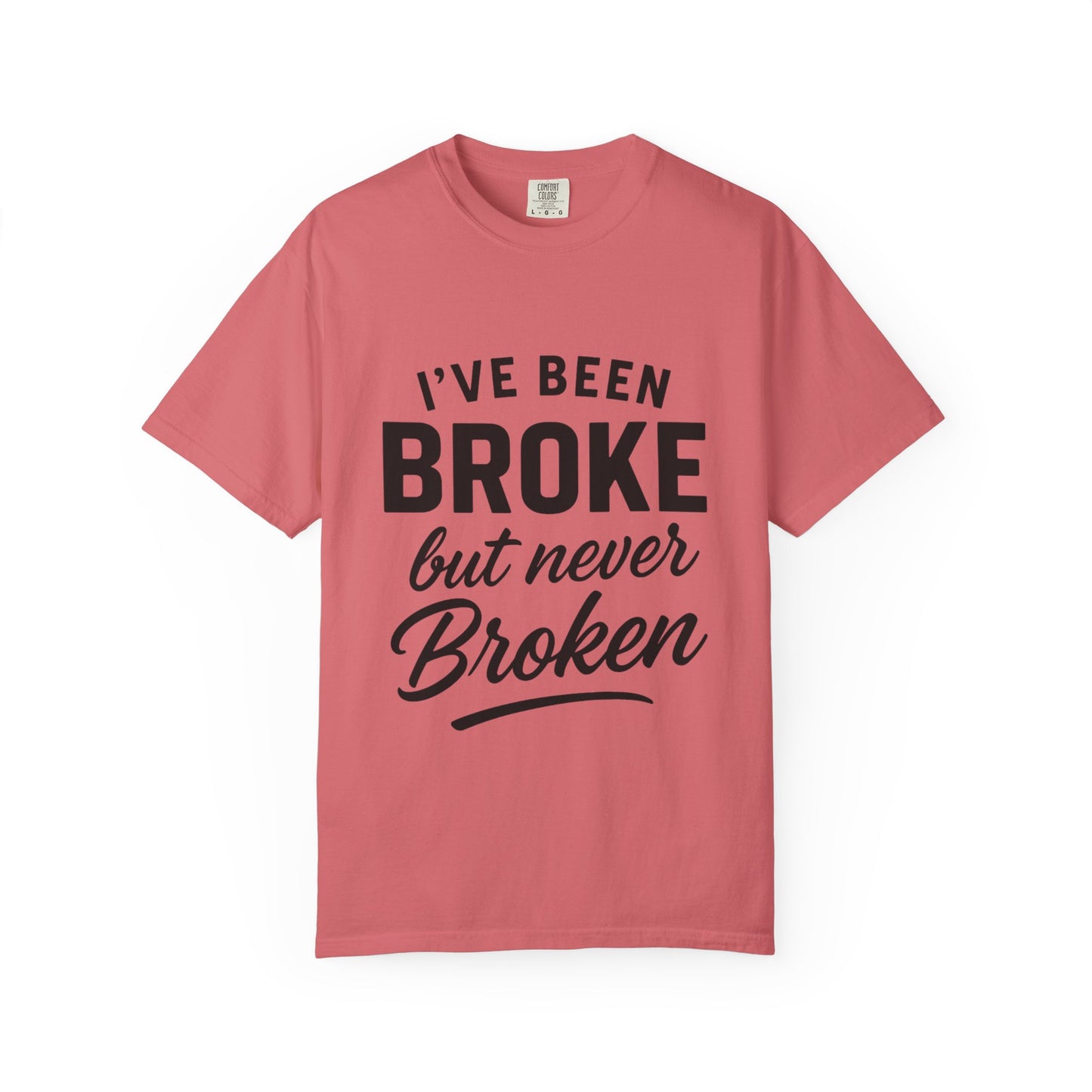 “I've Been Broke But Never Broken" Graphic T-shirt