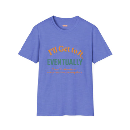 I'll get to it Unisex T-shirt