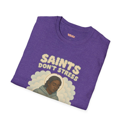 Saints Don't Stress Unisex T-Shirt