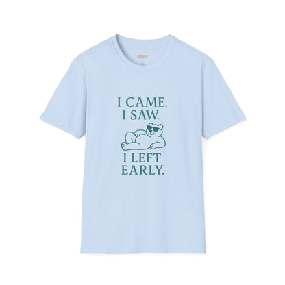 I Came, I Saw, I Left Early Unisex T-Shirt
