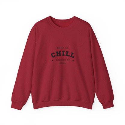 Born to Chill Forced to Work Sweatshirt