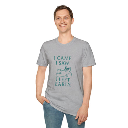 I Came, I Saw, I Left Early Unisex T-Shirt