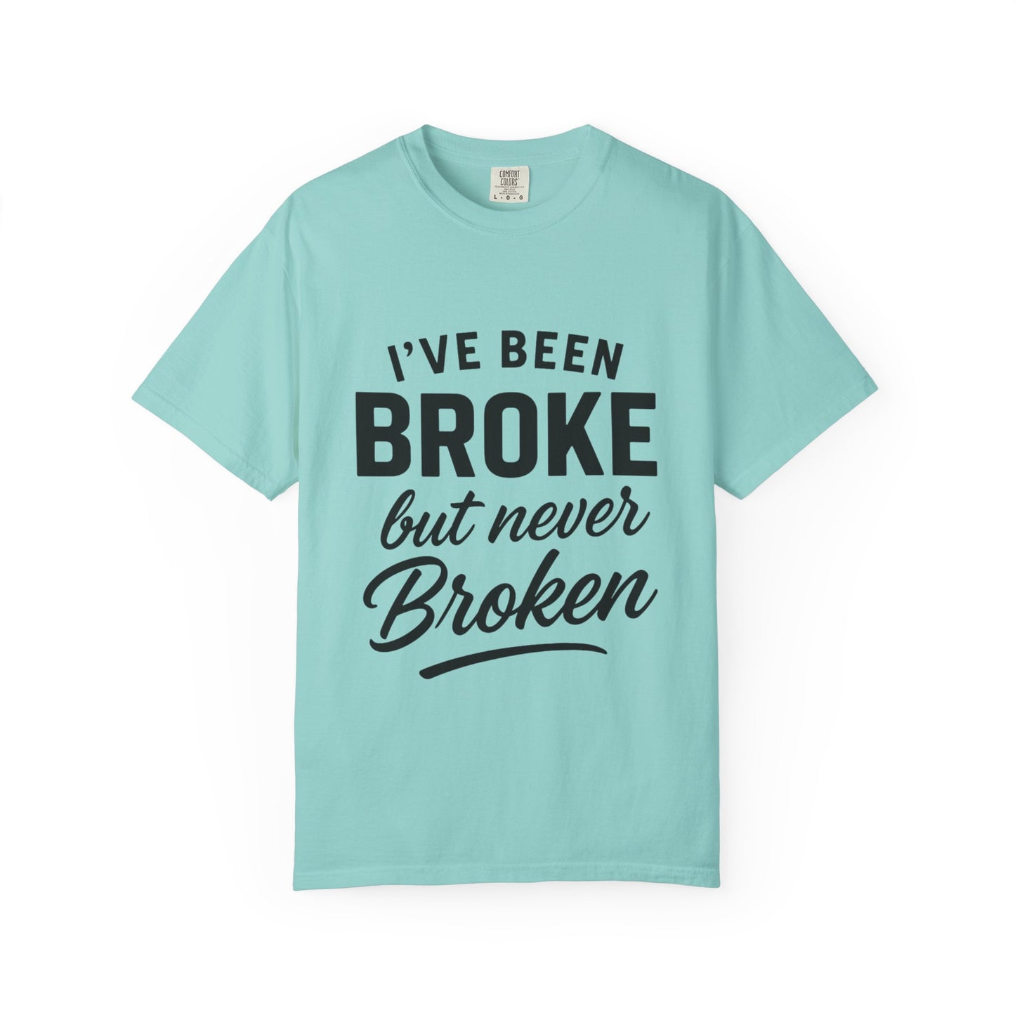 “I've Been Broke But Never Broken" Graphic T-shirt