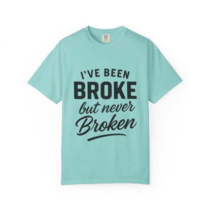 “I've Been Broke But Never Broken" Graphic T-shirt