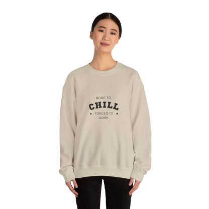 Born to Chill Forced to Work Sweatshirt