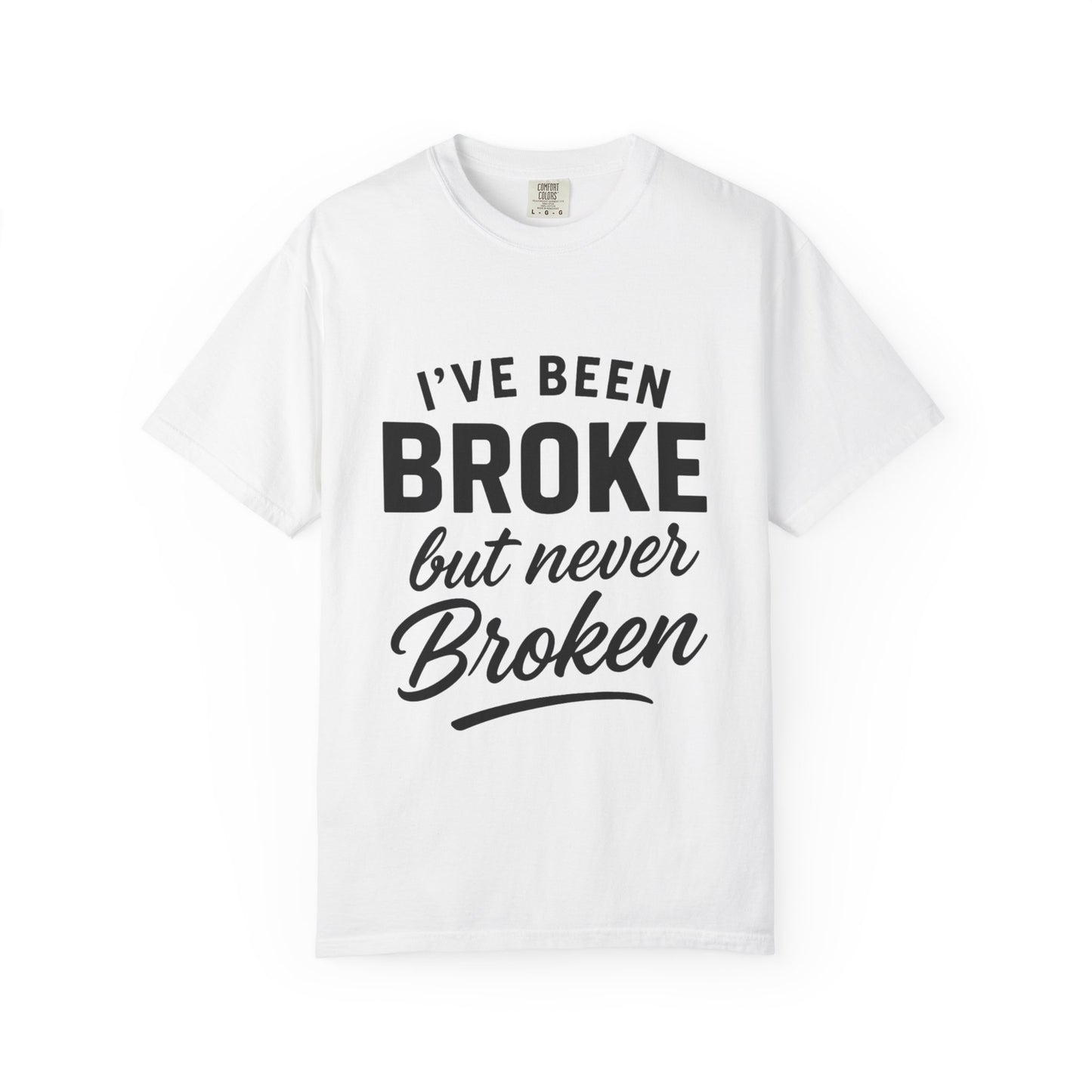 “I've Been Broke But Never Broken" Graphic T-shirt
