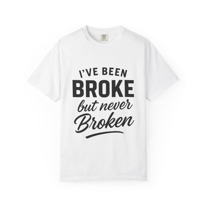 “I've Been Broke But Never Broken" Graphic T-shirt