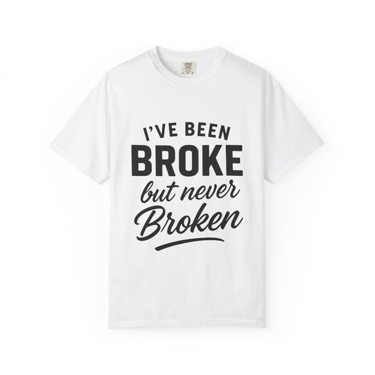 “I've Been Broke But Never Broken" Graphic T-shirt