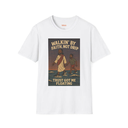 Walking By Faith Not Drip Unisex T-Shirt