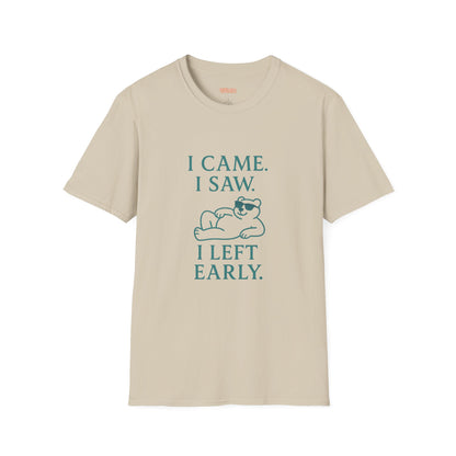 I Came, I Saw, I Left Early Unisex T-Shirt