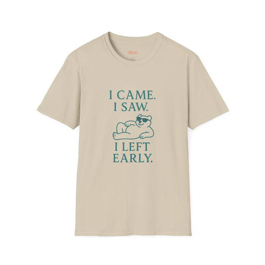 I Came, I Saw, I Left Early Unisex T-Shirt