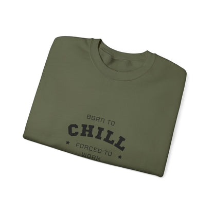 Born to Chill Forced to Work Sweatshirt