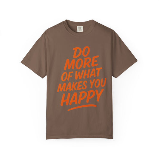 Do More Of What Makes You Happy T-Shirt