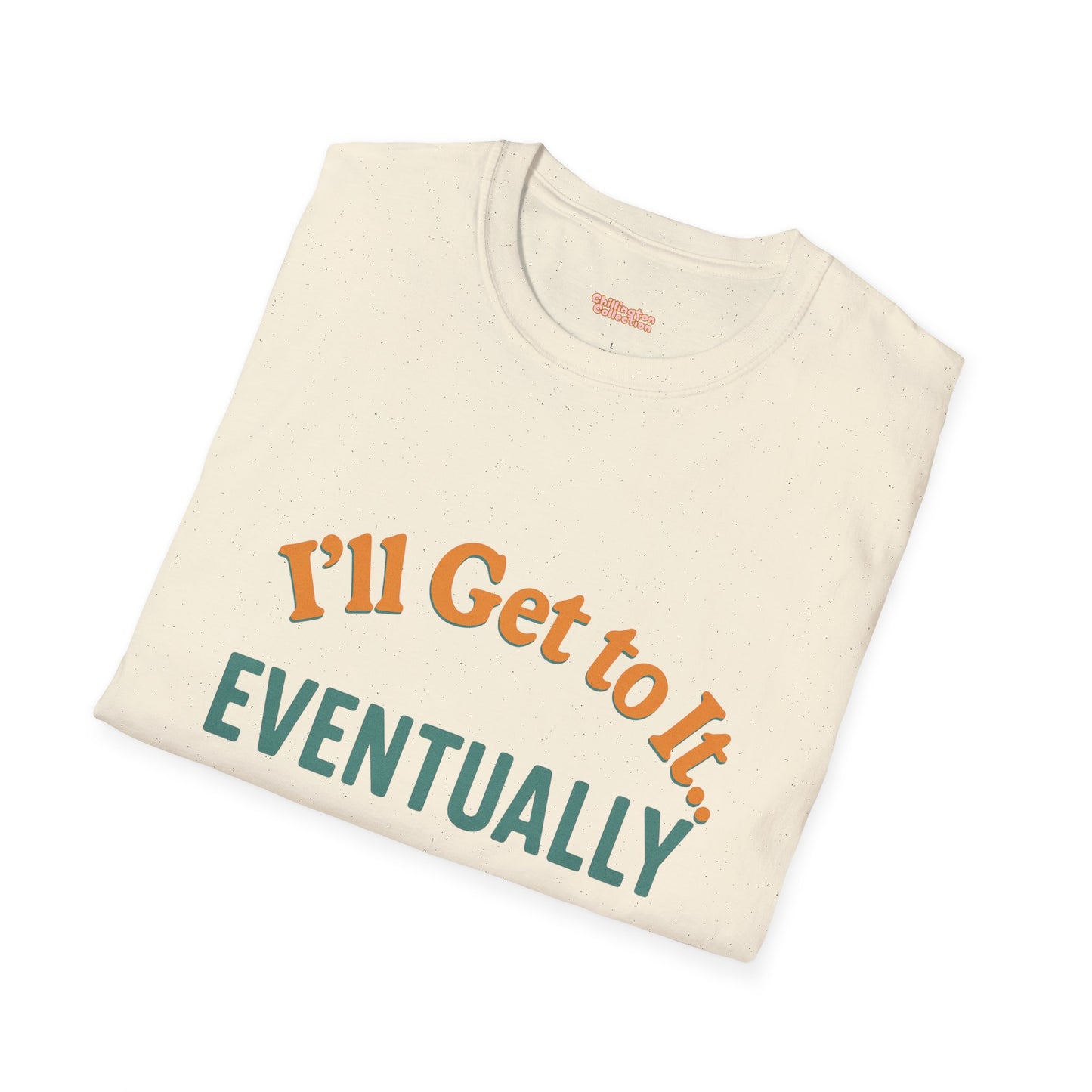 I'll get to it Unisex T-shirt