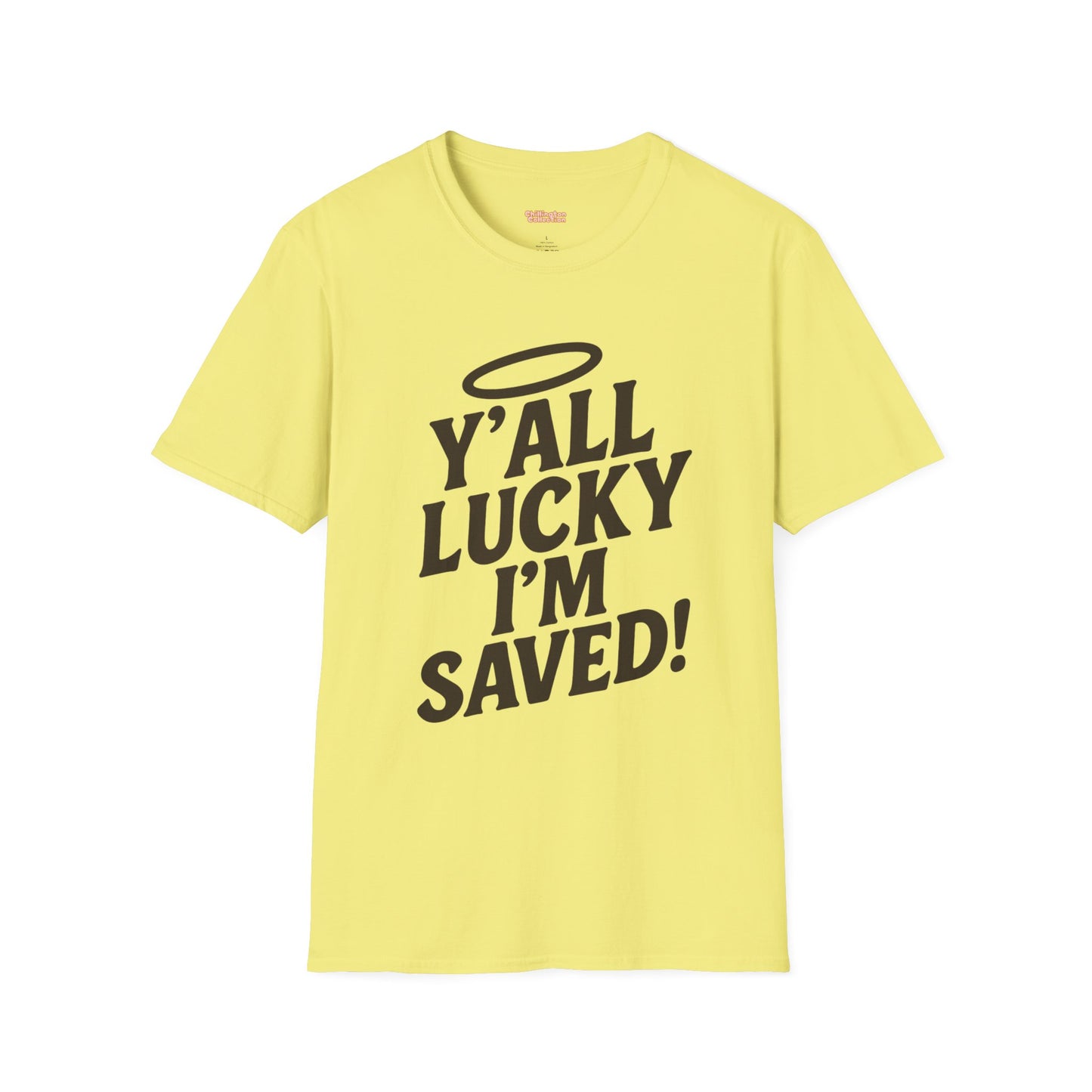 Y'all Lucky I'm I'm Saved Unisex T-Shirt