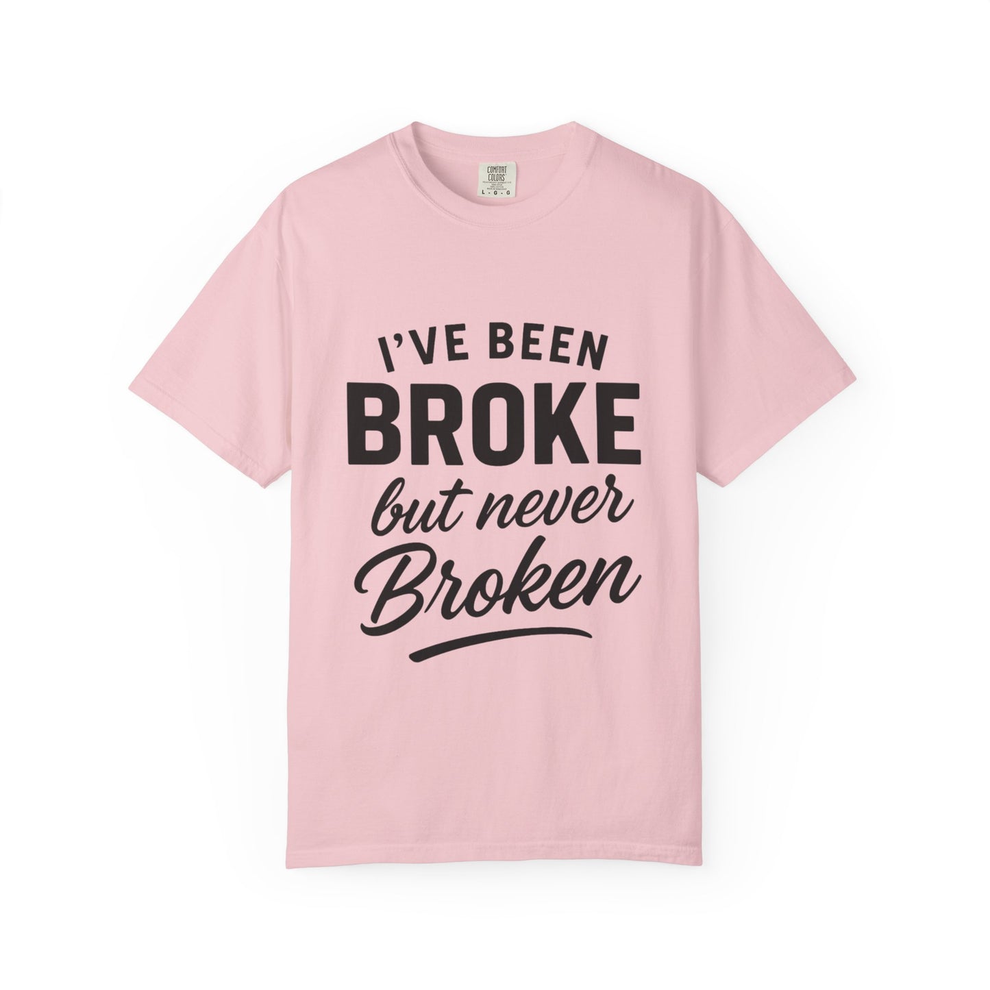 “I've Been Broke But Never Broken" Graphic T-shirt