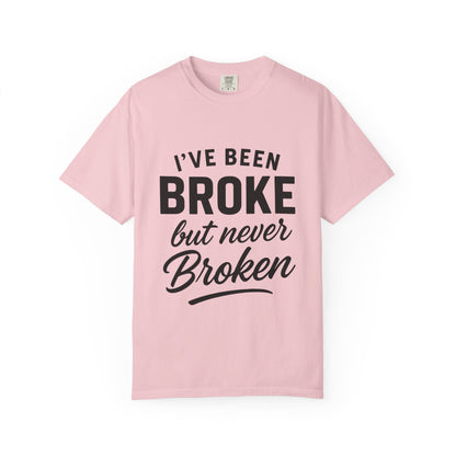 “I've Been Broke But Never Broken" Graphic T-shirt