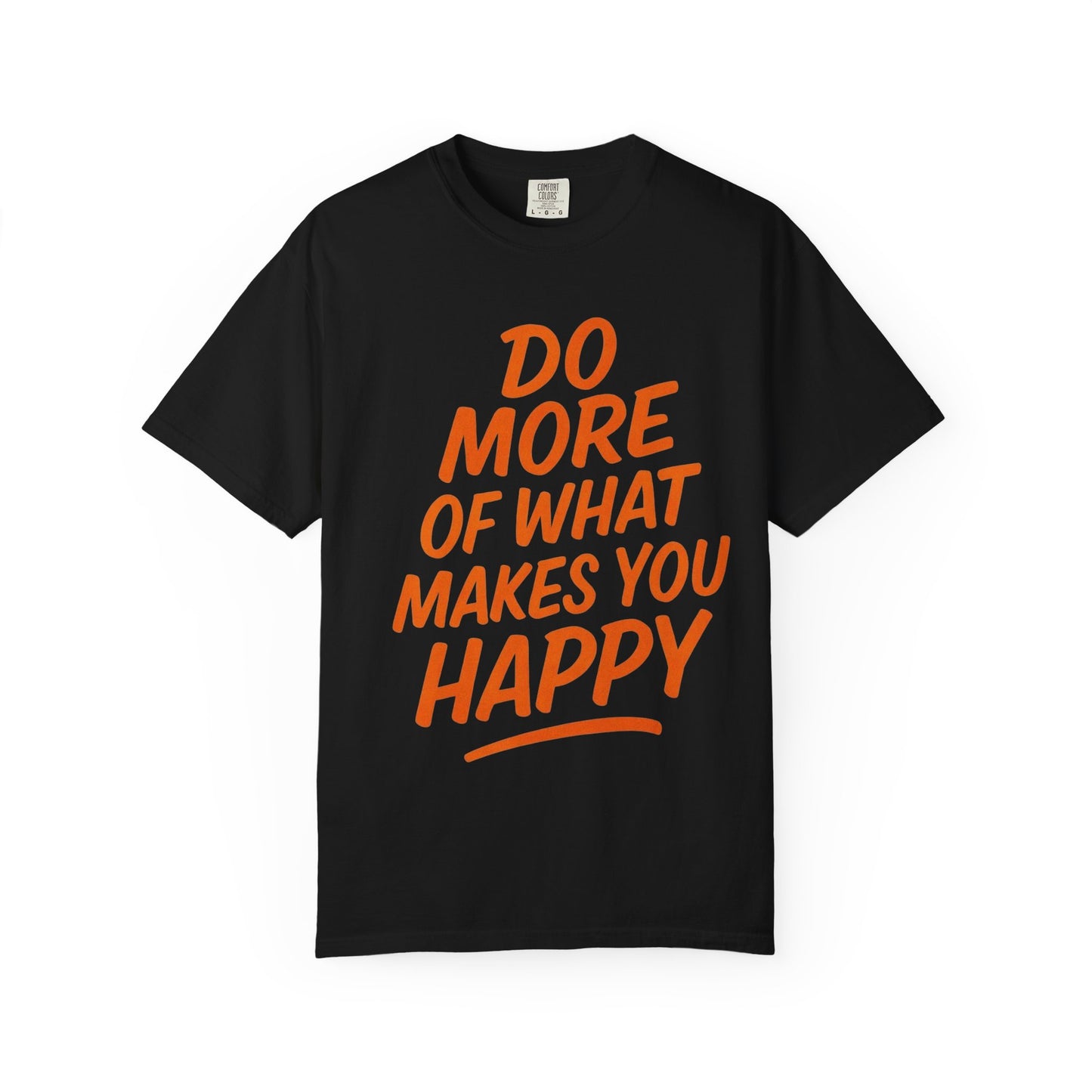 Do More Of What Makes You Happy T-Shirt