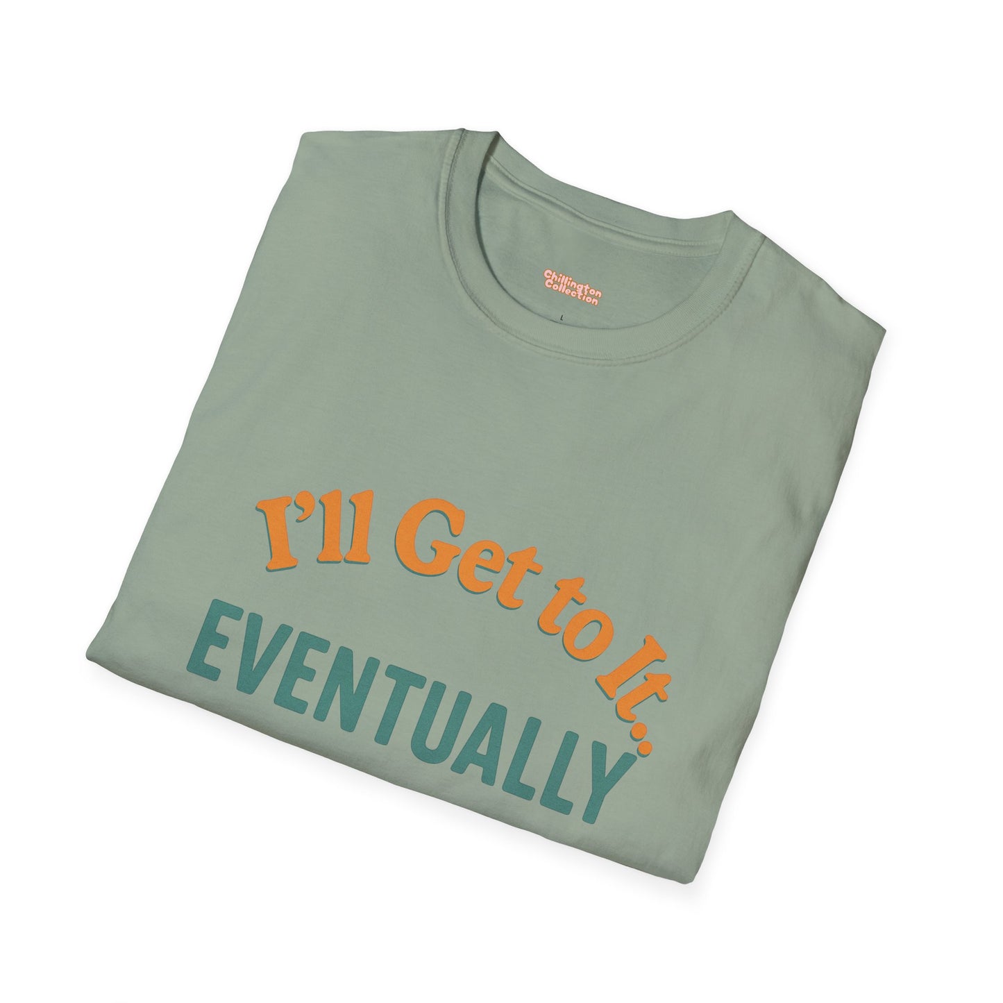 I'll get to it Unisex T-shirt