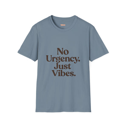 No Urgency Vibes Unisex T-Shirt