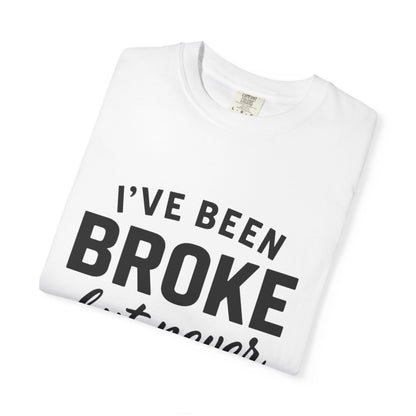 “I've Been Broke But Never Broken" Graphic T-shirt