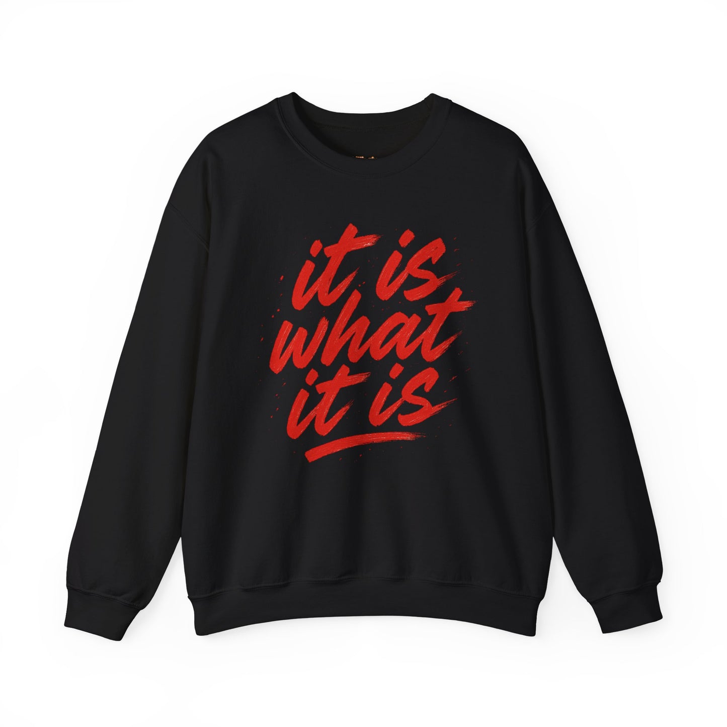 It Is What It Is Sweatshirt