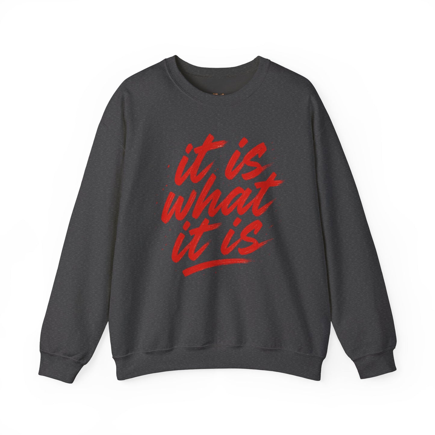 It Is What It Is Sweatshirt