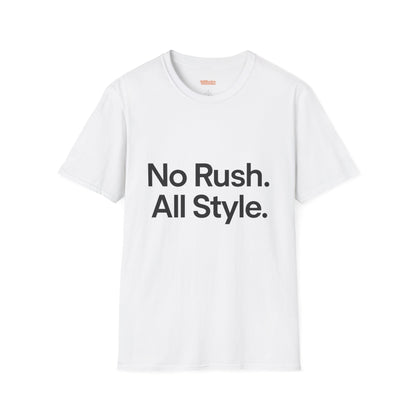 No Rush. All Style. Unisex T-Shirt