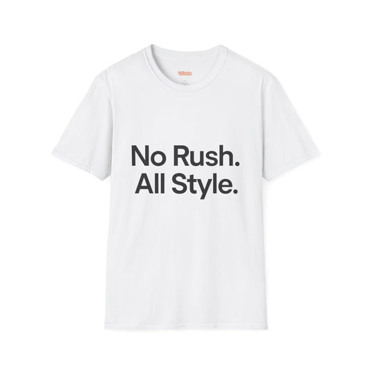 No Rush. All Style. Unisex T-Shirt