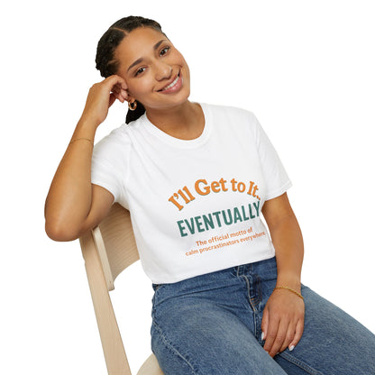 I'll get to it Unisex T-shirt