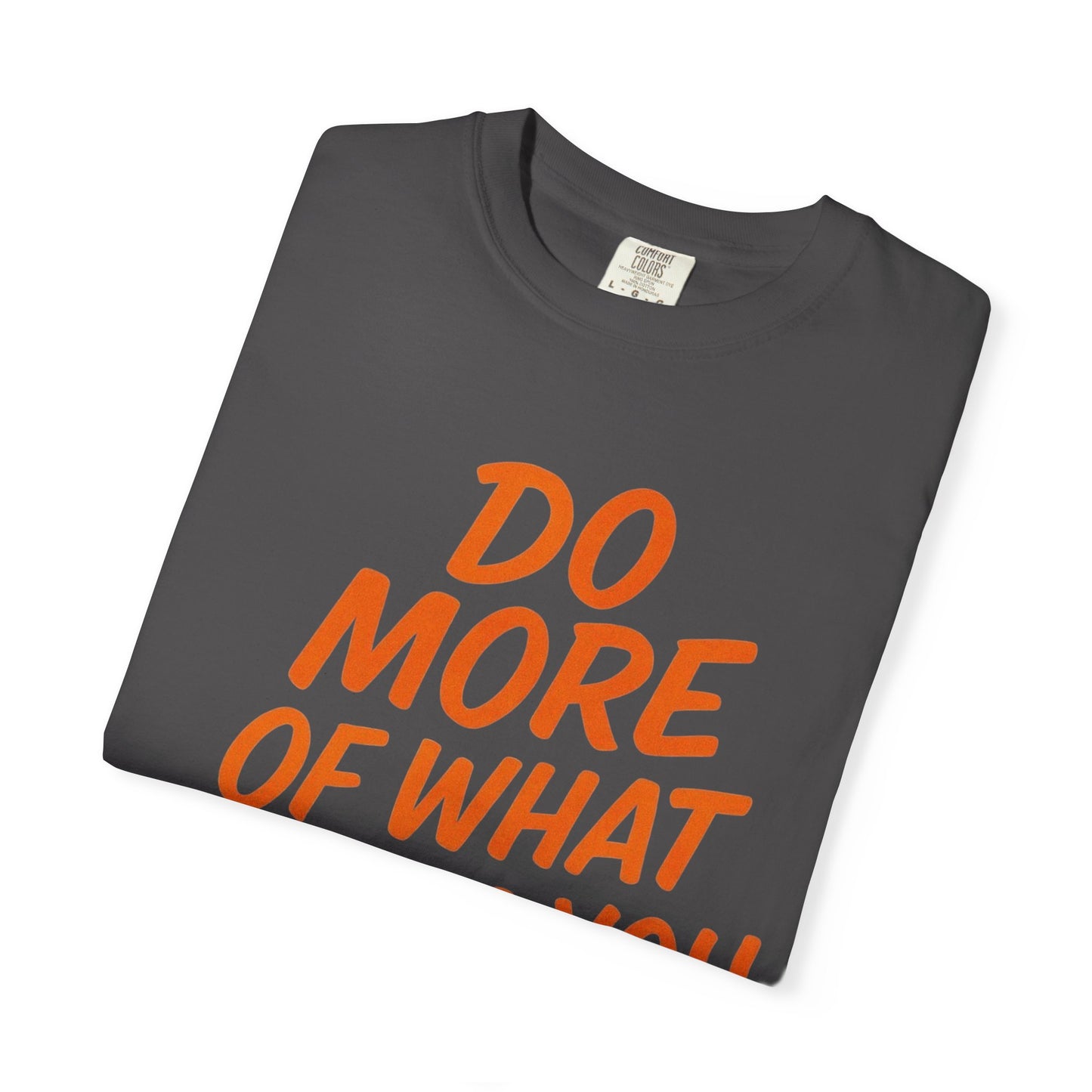 Do More Of What Makes You Happy T-Shirt