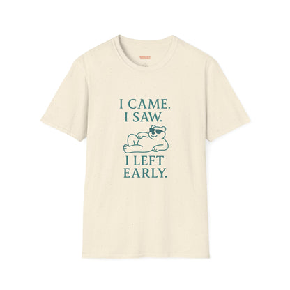 I Came, I Saw, I Left Early Unisex T-Shirt