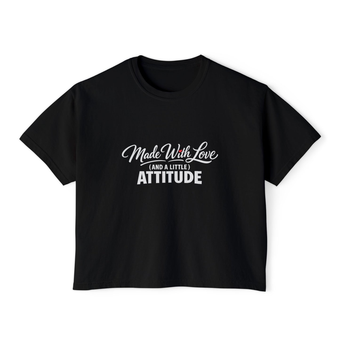 "Made With Love and a Little Attitude" Women's Boxy Tee