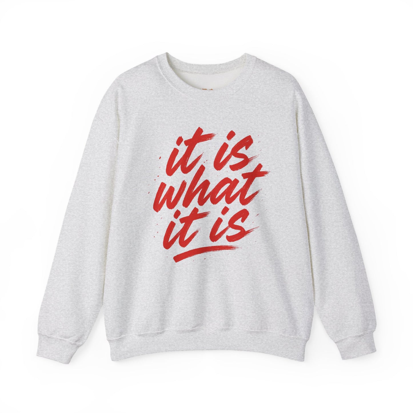 It Is What It Is Sweatshirt