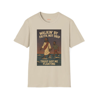 Walking By Faith Not Drip Unisex T-Shirt