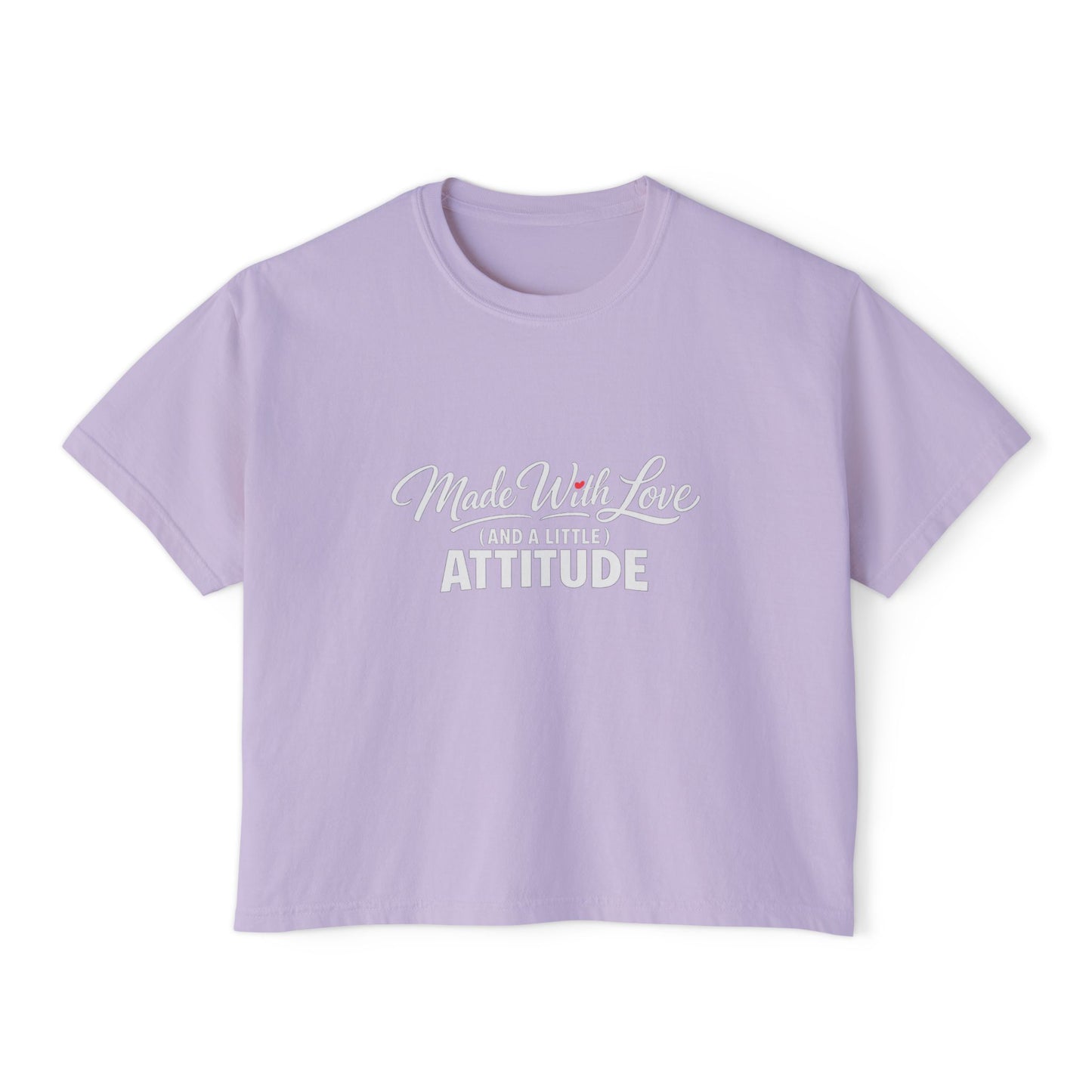 "Made With Love and a Little Attitude" Women's Boxy Tee