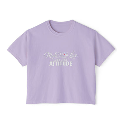 "Made With Love and a Little Attitude" Women's Boxy Tee