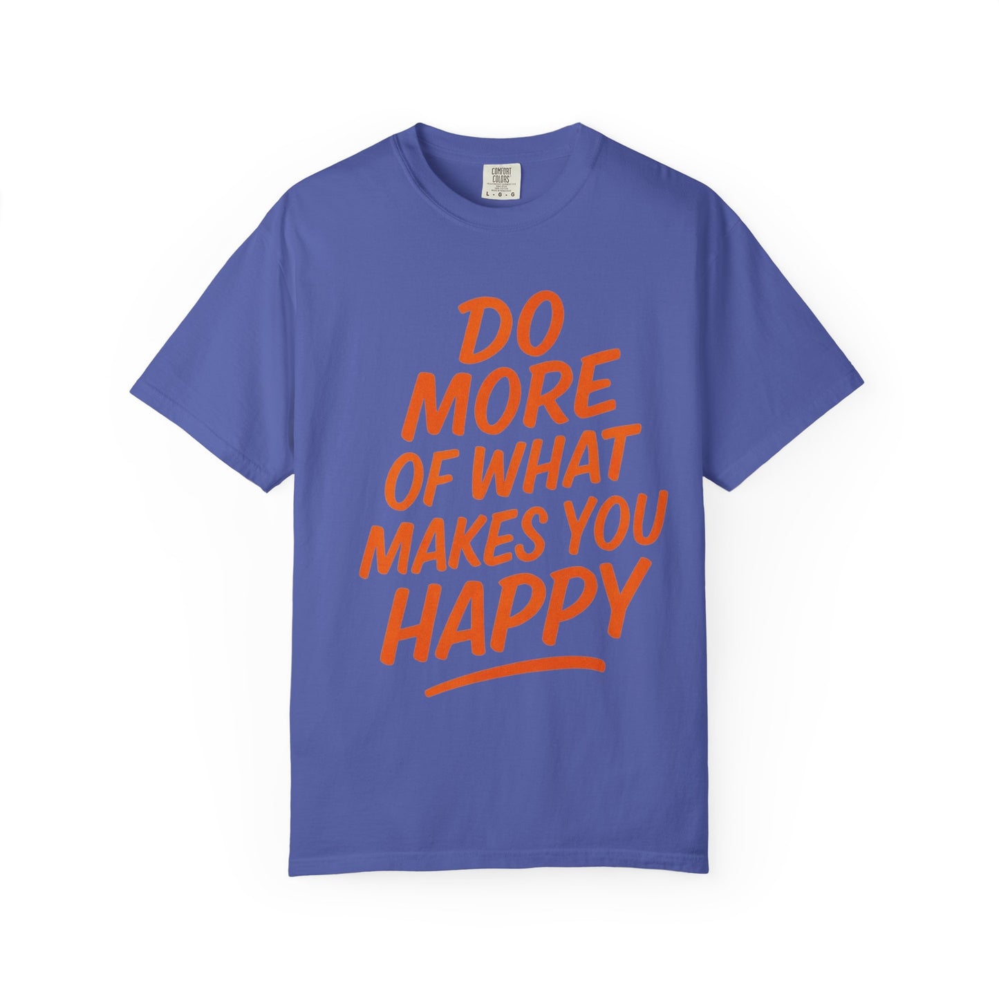 Do More Of What Makes You Happy T-Shirt
