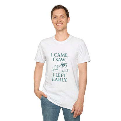 I Came, I Saw, I Left Early Unisex T-Shirt