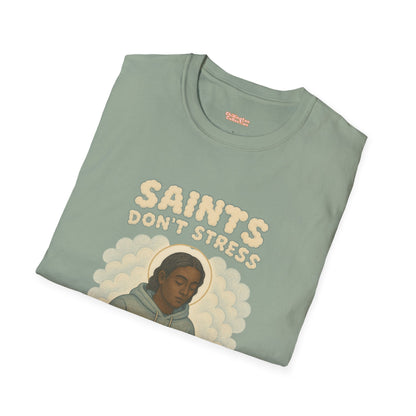 Saints Don't Stress Unisex T-Shirt