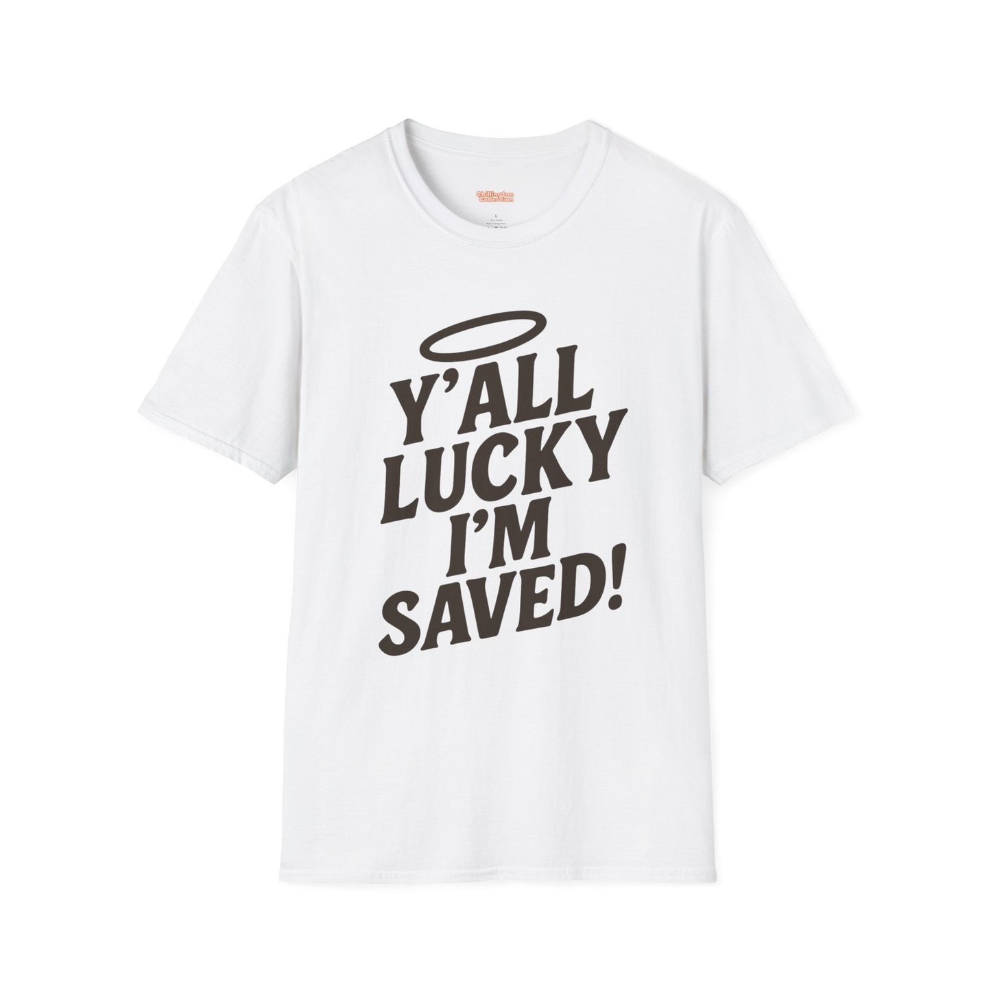 Y'all Lucky I'm I'm Saved Unisex T-Shirt