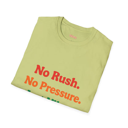 No Rush. No Pressure. Just Vibes T-Shirt