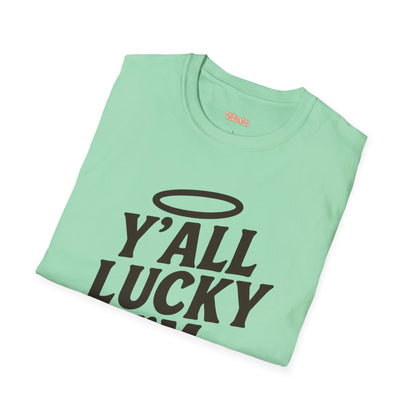 Y'all Lucky I'm I'm Saved Unisex T-Shirt
